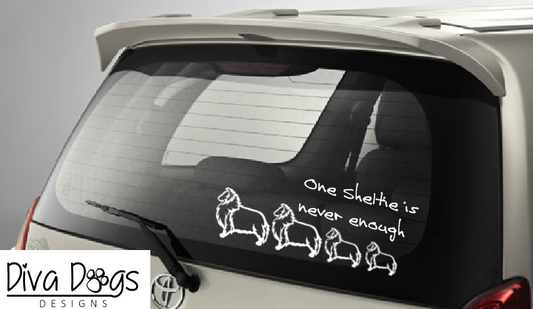 One Sheltie / Shetland Sheepdog Is Never Enough Car Window Sticker / Decal