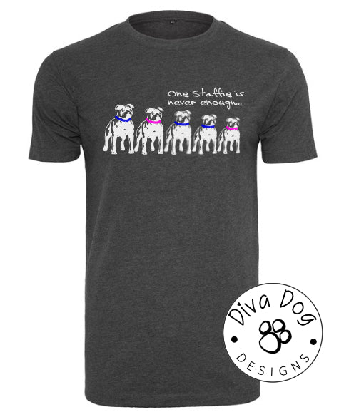 One Staffie Is Never Enough Unisex T-Shirt Staffordshire Bull Terriers